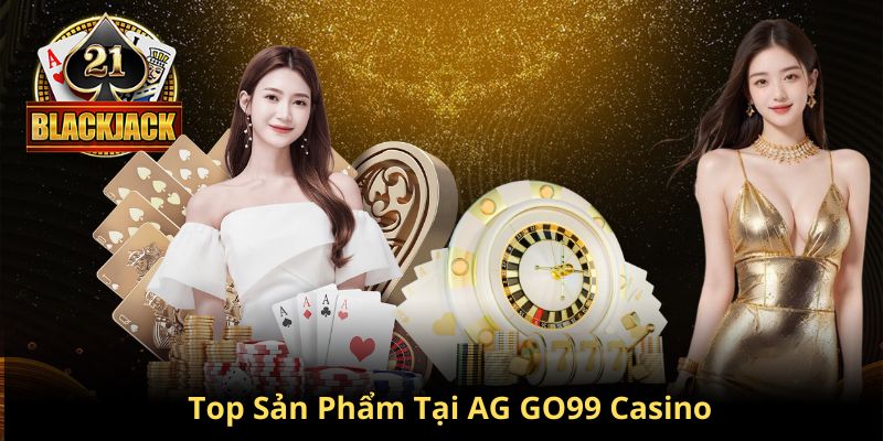 Top 5 sản phẩm Casino hot nhất tại sảnh AG GO99